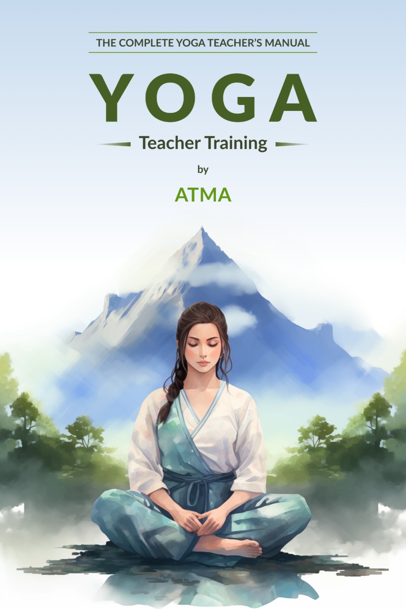 The Complete Yoga Teacher's Manual — Yoga Teacher Training by Atma